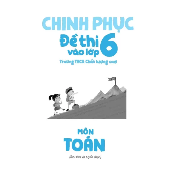 Khám phá nội dung chi tiết của bộ sách Combo Chinh phục đề thi vào lớp 6: Toán, Anh, Tiếng Việt