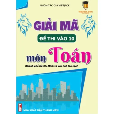 Combo Đề Thi Vào 10 Toán Văn Anh Hà Nội & Hồ Chí Minh - VietJack Giảm 20% chỉ còn 104000đ
