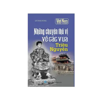 Sách lịch sử - Những chuyện thú vị về các Vua Triều Nguyễn 2