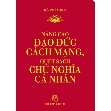 Sách - DSHCM “Nâng cao đạo đức cách mạng, quét sạch chủ nghĩa cá nhân -(khổ nhỏ) - Hồ Chí Minh -(NXB Trẻ)