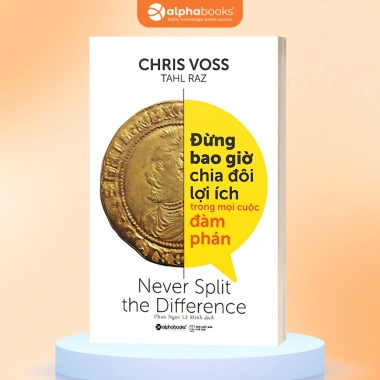 Sách - Đừng Bao Giờ Chia Đôi Lợi Ích Trong Mọi Cuộc Đàm Phán - Chiến Lược Giành Lợi Thế Trong Mọi Thương Lượng 2