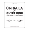 Sách - Úm Ba La Ra Quyết Định (The Book Of Answers) 3