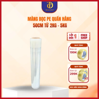 Màng bọc PE 50cm đa năng 2-5kg - Lõi mỏng 300g, quấn hàng nhanh - Băng keo Đại Cát