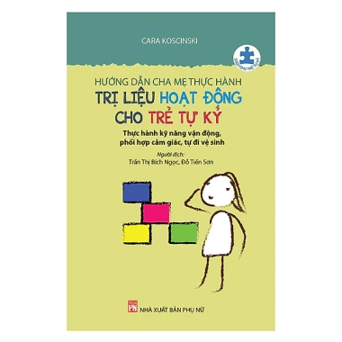 Sách Hướng Dẫn Cha Mẹ Trị Liệu Hoạt Động Cho Trẻ Tự Kỷ - Cara Koscinski, Giá 68.850₫ 2 Sách Hướng Dẫn Cha Mẹ Trị Liệu Hoạt Động Cho Trẻ Tự Kỷ - Cara Koscinski, Giá 68.850₫ 2