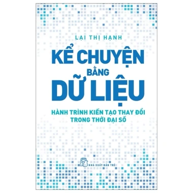 Sách Kể Chuyện Bằng Dữ Liệu - Hành Trình Kiến Tạo Thay Đổi Thời Đại Số, Giá ưu đãi 166.500 VND 2 Sách Kể Chuyện Bằng Dữ Liệu - Hành Trình Kiến Tạo Thay Đổi Thời Đại Số, Giá ưu đãi 166.500 VND 2