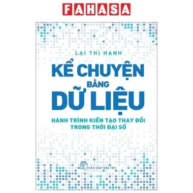 Sách Kể Chuyện Bằng Dữ Liệu - Hành Trình Kiến Tạo Thay Đổi Trong Thời Đại Số, Giá Ưu Đãi 178.750 VND 2 Sách Kể Chuyện Bằng Dữ Liệu - Hành Trình Kiến Tạo Thay Đổi Trong Thời Đại Số, Giá Ưu Đãi 178.750 VND 2