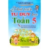Sách Phát Triển Tư Duy Toán Lớp 5 - Bài Tập Thực Hành Đầy Đủ, Giá Ưu Đãi 86,400 VND 2