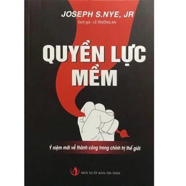 Sách - Quyền Lực Mềm - Ý niệm mới về thành công trong chính trị thế giới