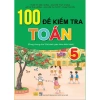 100 Đề Kiểm Tra Toán Lớp 5 Dùng Chung 3 Bộ Giáo Khoa - Giá Ưu Đãi 135k - ndbooks