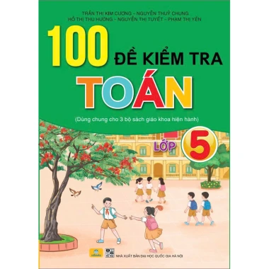 100 Đề Kiểm Tra Toán Lớp 5 Dùng Chung 3 Bộ Giáo Khoa - Giá Ưu Đãi 135k - ndbooks
