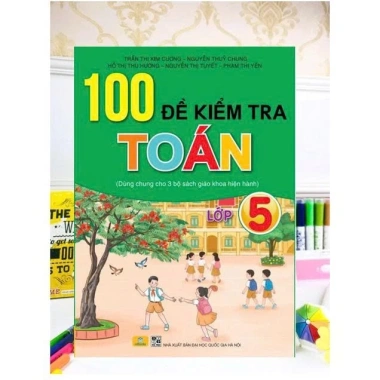 100 Đề Kiểm Tra Toán Lớp 5 Dùng Chung 3 Bộ Giáo Khoa - Giá Ưu Đãi 135k - ndbooks