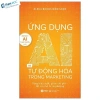 AI và Tự động hoá Marketing – Sách bản quyền, giá ưu đãi 103k, tăng doanh thu nhanh