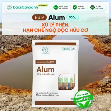 BS19 Alum khử chua hạ phèn đất, xử lý nhiễm mặn ngộ độc hữu cơ và Bác Sĩ Cây Xanh