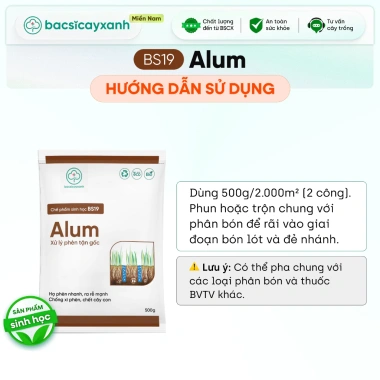 BS19 Alum khử chua hạ phèn đất, xử lý nhiễm mặn ngộ độc hữu cơ và Bác Sĩ Cây Xanh 5 BS19 Alum khử chua hạ phèn đất, xử lý nhiễm mặn ngộ độc hữu cơ và Bác Sĩ Cây Xanh 5