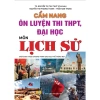 Cẩm Nang Ôn Luyện Lịch Sử THPT - Đại Học, Chương Trình Mới, Giá Ưu Đãi 151k - ndbooks