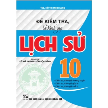 Đề Kiểm Tra Đánh Giá Lịch Sử 10 - Bám Sát SGK, Kết Nối Tri Thức Với Cuộc Sống 2 Đề Kiểm Tra Đánh Giá Lịch Sử 10 - Bám Sát SGK, Kết Nối Tri Thức Với Cuộc Sống 2