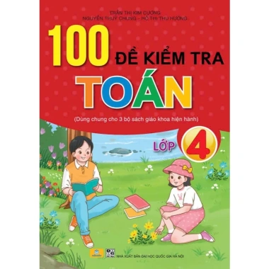 Sách 100 Đề Kiểm Tra Toán 4 Dùng Chung 3 Bộ Giáo Khoa - Giá Ưu Đãi 124.000 VNĐ