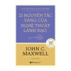 Sách 21 Nguyên Tắc Vàng Nghệ Thuật Lãnh Đạo - John C. Maxwell Alpha Books Giá ưu đãi 159.200 VND 3