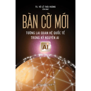 Sách Bàn Cờ Mới - Tương Lai Quan Hệ Quốc Tế Kỷ Nguyên AI - TS Vũ Lê Thái Hoàng - 127.200 VND 2