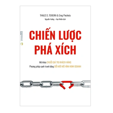 Sách Chiến Lược Phá Xích - Mở Khóa Giá Trị Khách Hàng, Đổi Mới Mô Hình Kinh Doanh