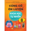 Sách Củng Cố & Ôn Luyện Khoa Học Tự Nhiên Lớp 8 - Dùng Chung SGK Hiện Hành - Giá ưu đãi 140.270₫ - ndbooks 2