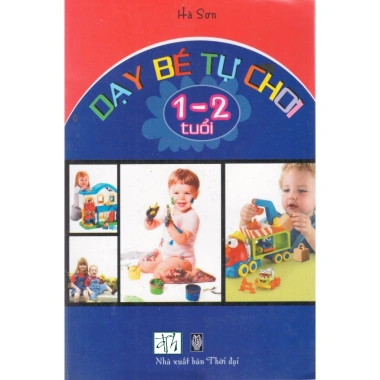 Sách Dạy Bé Tự Chơi 1-2 Tuổi - Phát Triển Tư Duy, Kỹ Năng Tự Lập, Giá Ưu Đãi 7.000 VND