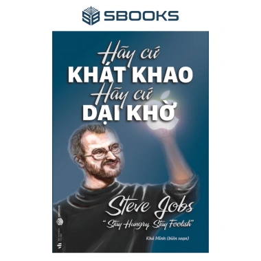 Sách Hãy Cứ Khát Khao Hãy Cứ Dại Khờ - Tự Tin Vượt Mọi Thử Thách, Giá Ưu Đãi 79.000đ