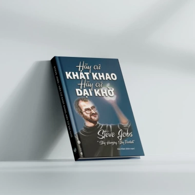 Sách Hãy Cứ Khát Khao Hãy Cứ Dại Khờ - Tự Tin Vượt Mọi Thử Thách, Giá Ưu Đãi 79.000đ