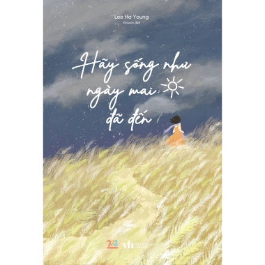 Sách Hãy Sống Như Ngày Mai Đã Đến 97.750đ, truyền cảm hứng sống tích cực 3 Sách Hãy Sống Như Ngày Mai Đã Đến 97.750đ, truyền cảm hứng sống tích cực 3