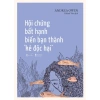 Sách Hội Chứng Bất Hạnh - Biến Bạn Thành Kẻ Độc Hại | AZVietNam Giảm Giá 7