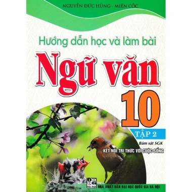 Sách Hướng Dẫn Học Và Làm Bài Ngữ Văn 10 Tập 2 Bám Sát SGK, Kết Nối Tri Thức Với Cuộc Sống 2 Sách Hướng Dẫn Học Và Làm Bài Ngữ Văn 10 Tập 2 Bám Sát SGK, Kết Nối Tri Thức Với Cuộc Sống 2