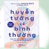 Sách Huyễn Tưởng Bình Thường - Tiến sĩ Y khoa Gabor Maté, Giá ưu đãi Nhã Nam