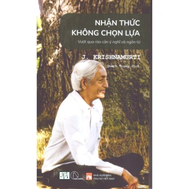 Sách J Krishnamurti Nhận Thức Không Chọn Lựa - Vượt Rào Cản Ý Nghĩa Ngôn Từ, Giá 147.000đ Sách J Krishnamurti Nhận Thức Không Chọn Lựa - Vượt Rào Cản Ý Nghĩa Ngôn Từ, Giá 147.000đ