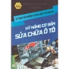 Sách Kỹ thuật bảo dưỡng và sửa chữa ô tô hiện đại - Kỹ năng cơ bản, giảm giá 195.020 VND