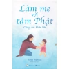Sách làm mẹ với tâm Phật: nuôi dạy con khôn lớn, giá ưu đãi 132.300 đồng