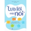 Sách Lựa lời mà nói - Bí quyết giao tiếp thành công, giảm còn 67.500đ, nâng cao sức mạnh biểu đạt