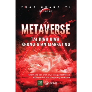 Sách Metaverse: Tái Định Hình Không Gian Marketing - Chiến Lược Số Thời Đại Mới