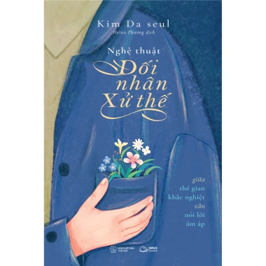 Sách Nghệ Thuật Đối Nhân Xử Thế – Tản Văn, Phong Cách Sống, Tri Thức Niềm Tin, Giảm Giá