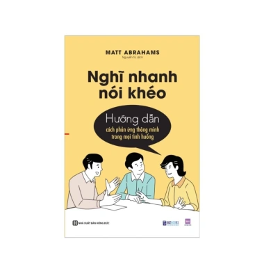 Sách Nghĩ Nhanh Nói Khéo - Kỹ Năng Phản Ứng Thông Minh Mọi Tình Huống Bizbooks