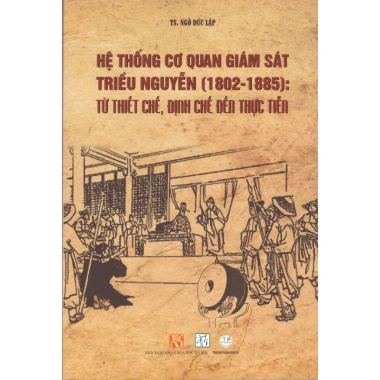 Sách Ngô Đức Lập - Hệ thống cơ quan giám sát triều Nguyễn 1.802-1.885: Thiết chế, định chế, thực tiễn - Giá chỉ 161.700 VND Sách Ngô Đức Lập - Hệ thống cơ quan giám sát triều Nguyễn 1.802-1.885: Thiết chế, định chế, thực tiễn - Giá chỉ 161.700 VND
