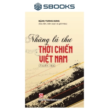 Sách Những Lá Thư Thời Chiến Việt Nam - Giá ưu đãi 135k, lưu giữ ký ức lịch sử Sách Những Lá Thư Thời Chiến Việt Nam - Giá ưu đãi 135k, lưu giữ ký ức lịch sử