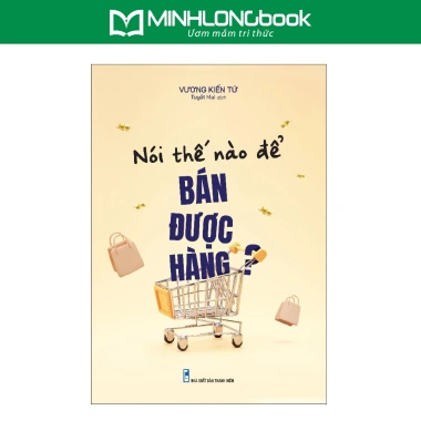Sách Nói Thế Nào Để Bán Được Hàng - Bí Quyết Bán Hàng Hiệu Quả, Giá Giảm 22% Chỉ 60.500 VND