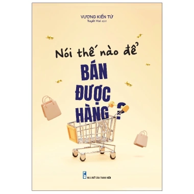 Sách Nói Thế Nào Để Bán Được Hàng - Bí Quyết Bán Hàng Hiệu Quả, Giá Giảm 22% Chỉ 60.500 VND