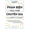 Sách Phản Biện Như Chuyên Gia - Lập Luận Sắc Bén, Tư Duy Hiệu Quả, Giá 133.500đ