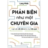 Sách Phản Biện Như Chuyên Gia - Lập Luận Sắc Bén, Tư Duy Hiệu Quả Giá Ưu Đãi 114k