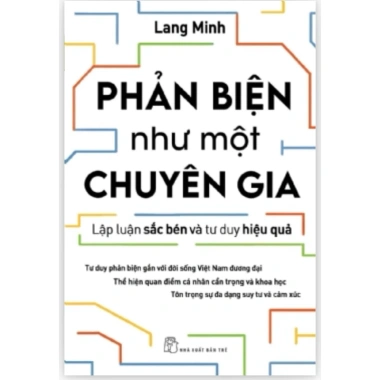 Sách Phản Biện Như Chuyên Gia - Lập Luận Sắc Bén, Tư Duy Hiệu Quả Giá Ưu Đãi 114k