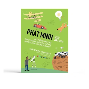 Sách Phát Minh Trong 30 Giây: 30 Ý Tưởng Sáng Chói Dành Cho Nhà Sáng Chế Nhí, Giải Thích Nhanh Trong Nửa Phút – Giá Ưu Đãi 79.200 VND
