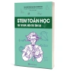 Sách STEM Toán - Hóa - Sinh - Vật lý cho học sinh: Phát triển tư duy logic, khám phá khoa học, giảm giá 17% 10