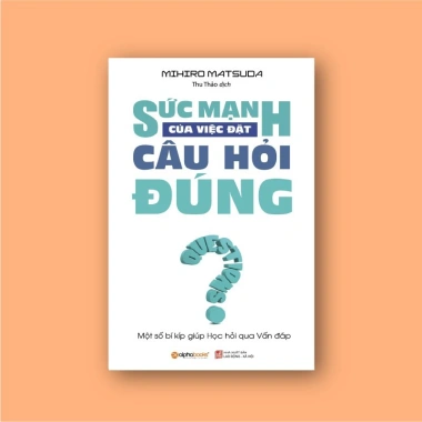 Sách Sức Mạnh Của Việc Đặt Câu Hỏi Đúng - Kỹ Năng Tư Duy Nâng Cao Quyết Định, Giá 59.400₫ - Alpha Books 2