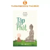 Sách Tập làm Phật - Hóa giải ưu phiền, giảm giá tới 20% chỉ 79.200₫ 2